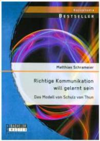 Richtige Kommunikation will gelernt sein: Das Modell von Schulz von Thun (Studienarbeit) （Erstauflage. 2015. 36 S. 220 mm）