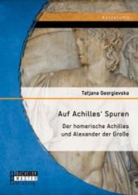Auf Achilles' Spuren: Der homerische Achilles und Alexander der Große (Studienarbeit) （1. Aufl. 2015. 44 S. 220 mm）