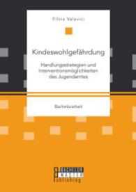 Kindeswohlgefährdung: Handlungsstrategien und Interventionsmöglichkeiten des Jugendamtes (Bachelorarbeit) （2015. 52 S. 220 mm）