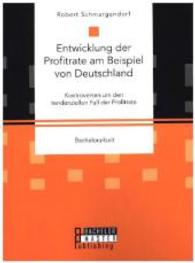 Entwicklung der Profitrate am Beispiel von Deutschland. Kontroversen um den tendenziellen Fall der Profitrate : Bachelorarbeit (Bachelorarbeit) （2016. 48 S. 220 mm）