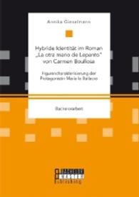 Hybride Identit&auml;t im Roman "La otra mano de Lepanto" von Carmen Boullosa. Figurencharakterisierung der Protagonistin Mar&iacute;a la Bailaora : Bachelorarbeit (Bachelorarbeit)