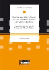 Hybride Identität im Roman "La otra mano de Lepanto" von Carmen Boullosa. Figurencharakterisierung der Protagonistin Mar : Bachelorarbeit (Bachelorarbeit) （2016. 56 S. 220 mm）
