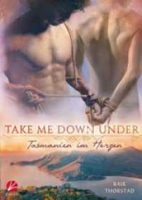 Take me down under: Tasmanien im Herzen (Take me down under 1) （2019. 494 S. 187 x 133 mm）