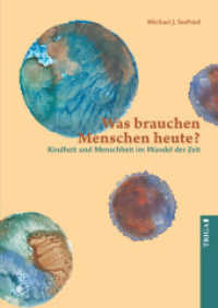 Was brauchen Menschen heute? : Kindheit und Menschheit im Wandel der Zeit （2024. 144 S. 21 cm）