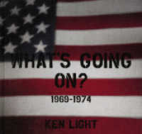 Ken Light: What's Going On? 1969-1974