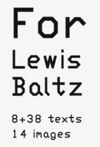 For Lewis Baltz. 8 + 38 texts. 14 images （2024. 148 S. 410 mm）