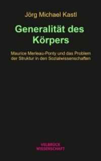 Generalität des Körpers : Maurice Merleau-Ponty und das Problem der Struktur in den Sozialwissenschaften （1. Auflage. 2020. 356 S. 22.2 cm）