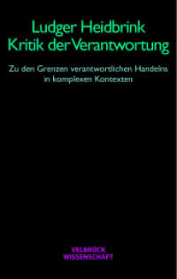 Kritik der Verantwortung : Zu den Grenzen verantwortlichen Handelns in komplexen Kontexten （2. Aufl. 2022. 368 S. 22.2 cm）