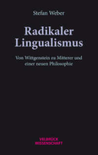 Radikaler Lingualismus : Von Wittgenstein zu Mitterer und einer neuen Philosophie （1. Auflage 2022. 2022. 136 S. 22.2 cm）