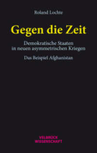 Gegen die Zeit : Demokratische Staaten in neuen asymmetrischen Kriegen. Das Beispiel Afghanistan （1. Auflage 2025. 2025. 444 S. 22.2 cm）