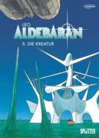 Aldebaran - Die Kreatur (Aldebaran 5) （2018. 64 S. durchgehend farbig. 32 cm）