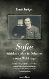 Sofie - Schicksalsjahre im Schatten zweier Weltkriege: Eine Familiengeschichte nach wahren dramatischen Begebenheiten mit zeitgenössischen Ereign