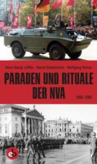 Paraden und Rituale der NVA : 1956-1990 （2015. 320 S. mit zahlreichen schwarz/weiß Abbildungen und Fotos）