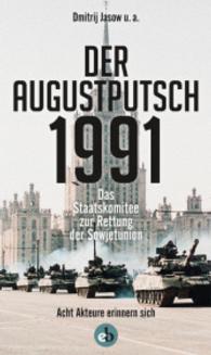 Der Augustputsch 1991 : Das Staatskomitee zur Rettung der Sowjetunion. Acht Akteure erinnern sich （2016. 256 S. 21 cm）