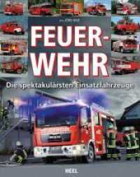 Feuerwehr : Die spektakulärsten Einsatzfahrzeuge （2015. 256 S. m. 400 z. Tl. farb. Abb. 275 mm）