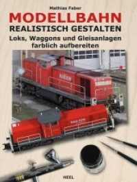 Modellbahn realistisch gestalten : Loks, Waggons und Gleisanlagen farblich aufbereiten （2015. 128 S. m. 400 farb. Abb. 302 mm）