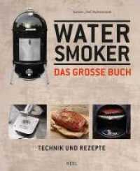 Das große Watersmoker Buch : Technik und Rezepte （2015. 160 S. m. zahlr. Farbfotos. 308 mm）