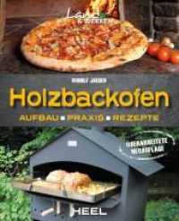 Holzbackofen - Aufbau, Praxis und Rezepte : Land & Werken - Die Reihe für Nachhaltigkeit und Selbstversorgung (Land & Werken) （überarb. Aufl. 2015. 128 S. zahlreiche Farbfotos. 225 mm）