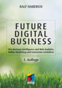 Future Digital Business : Wie Business Intelligence und Web Analytics Online-Marketing und Conversion verändern (mitp Business) （2., überarb. Aufl. 2020. 480 S. 240 mm）