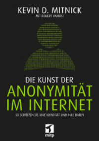 Die Kunst der Anonymität im Internet : So schützen Sie Ihre Identität und Ihre Daten (mitp Sachbuch) （2018. 318 S. 210 mm）