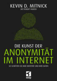 Die Kunst der Anonymität im Internet : So schützen Sie Ihre Identität und Ihre Daten (mitp Sachbuch) （2018. 2018. 318 S. 210 mm）
