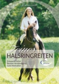 Feines Halsringreiten : Entspannt reiten. Bessere Verständigung. Gute Motivation （2016. 96 S. 70 Abb. 24 cm）