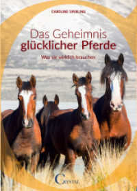 Das Geheimnis glücklicher Pferde : Was sie wirklich brauchen （2016. 96 S. 55 Farbabb. 21 cm）