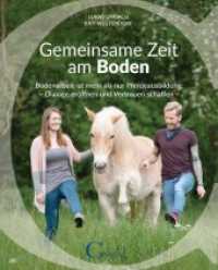 Gemeinsame Zeit am Boden : Bodenarbeit ist mehr als nur Pferdeausbildung - Dialoge eröffnen und Vertrauen schaffen （2019. 144 S. 70 Abb. 252 x 170 mm）