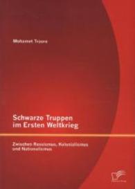 Schwarze Truppen im Ersten Weltkrieg: Zwischen Rassismus, Kolonialismus und Nationalismus （Erstauflage. 2014. 92 S. 18 Abb. 220 mm）