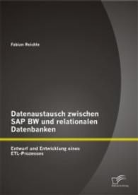Datenaustausch zwischen SAP BW und relationalen Datenbanken: Entwurf und Entwicklung eines ETL-Prozesses （2014. 88 S. m. 50 Abb. 270 mm）