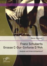 Franz Schuberts Grosse C-Dur-Sinfonie D 944: Analyse und Unterrichtsentwurf （Erstauflage. 2014. 108 S. 220 mm）