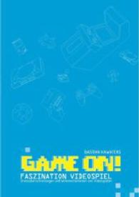 Game ON! Faszination Videospiel: Grenzüberschreitungen und Wirkmechanismen von Videospielen （Erstauflage. 2015. 112 S. 220 mm）