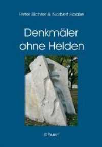 Denkmäler ohne Helden : Erinnerungskultur im Spannungsfeld von Kriegsgedenken und Desertion （2019. 224 S. 24 cm）