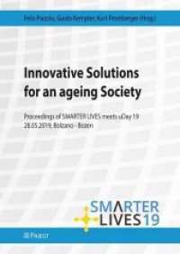 Innovative Solutions for an ageing Society : Proceedings of SMARTER LIVES meets uDay 19 （2019. 136 S. 24 cm）