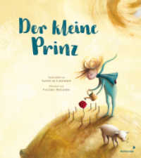 Der kleine Prinz : Träumerisches Bilderbuch ab 3 Jahren nach Antoine de Saint-Exupéry kindgerecht nacherzählt und neu illustriert （2020. 56 S. 56 Farbabb. 276 mm）
