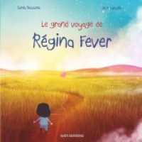 Le grand voyage de Régina Fever （2018. 28 S. 23 Farbabb. 210 mm）