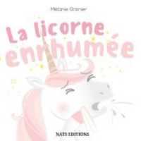 La licorne enrhumée （2019. 32 S. 25 Farbabb. 170 mm）