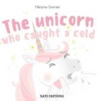 The Unicorn Who Caught A Cold （2019. 32 S. 25 Farbabb. 170 mm）