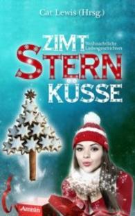Zimtsternküsse Bd.1 : Weihnachtliche Liebesgeschichten (Amrûn Romance Anthologie 1) （2015. 310 S. 19.5 cm）