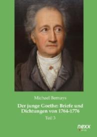 Der junge Goethe: Briefe und Dichtungen von 1764-1776 : Teil 3 （Nachdruck der Ausgabe von 2014. 2014. 728 S. 210 mm）