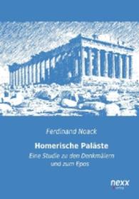 Homerische Pal&auml;ste : Eine Studie zu den Denkm&auml;lern und zum Epos （Nachdruck der Ausgabe von 2014. 2014. 116 S. 210 mm）