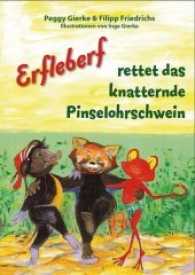 Erfleberf rettet das knatternde Pinselohrschwein (Erfleberf 1) （2014. 25 S. Mit Illustr. 30 cm）