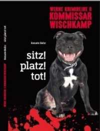 Sitz! platz! tot! : Werne Krimi (Kommissar Wischkamp Bd.8) （2015. 120 S. 21 cm）