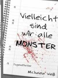 Vielleicht sind wir alle Monster : Jugendthriller （1. Auflage. 2018. 180 S. 21 cm）