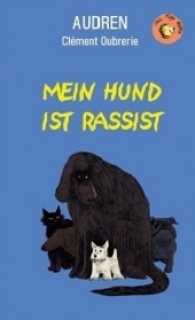 Mein Hund ist Rassist : Ausgezeichnet mit dem Prix jeunesse des libraires du Québec (Chili Tiger Books) （2017. 80 S. m. 20 SW-Abb. 19 cm）