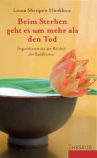 Beim Sterben geht es um mehr als den Tod : Inspirationen aus der Weisheit des Buddhismus （1. Auflage）