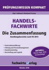 Handelsfachwirte - Die Zusammenfassung : Handlungsbereiche nach VO 2014. Unternehmensführung， Führung und Personalmanagement， Handelsmarketing， Beschaffung und Logistik. Aktuell: Klausur September 2018 berücksichtigt!