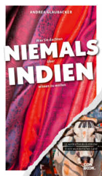 Was Sie dachten， NIEMALS über INDIEN wissen zu wollen : 55 verblüffende Einblicke in ein wunderliches Land (Niemals)