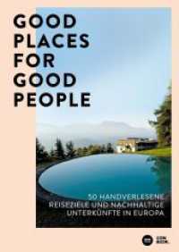 Good Places for Good People : 50 handverlesene Reiseziele und nachhaltige Unterkünfte in Europa (Zeitgemäßes, stilvolles und umweltbewusstes Reisen) （2023. 256 S. 150 Abb. 24 cm）
