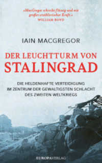 Der Leuchtturm von Stalingrad : Die heldenhafte Verteidigung im Zentrum der gewaltigsten Schlacht des Zweiten Weltkriegs （2022. 464 S. mit zahlreichen Fotos und Abbildungen. 215 mm）